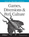 Games, Diversions, and Perl Culture: Best of the Perl Journal by Jon Orwant