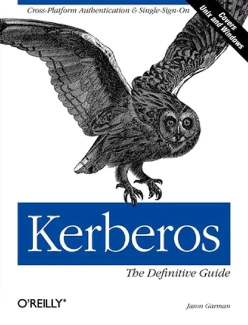 Kerberos: The Definitive Guide: The Definitive Guide by Jason Garman
