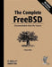 The Complete FreeBSD: Documentation from the Source by Greg Lehey
