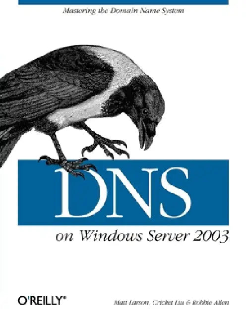 DNS on Windows Server 2003 by Cricket Liu, Matt Larson, Robbie Allen