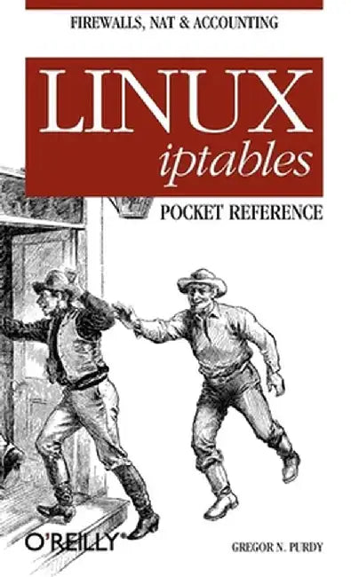 Linux Iptables Pocket Reference by Gregor N. Purdy