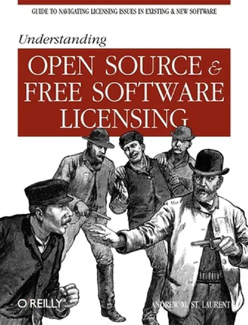Understanding Open Source & Free Software Licensing by Andrew M. Laurent
