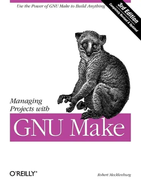 Managing Projects with GNU Make by Robert Mecklenburg