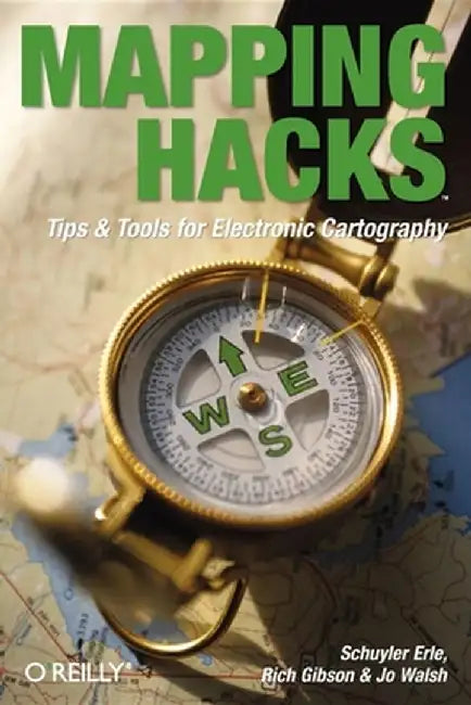 Mapping Hacks: Tips & Tools for Electronic Cartography by Schuyler Erle