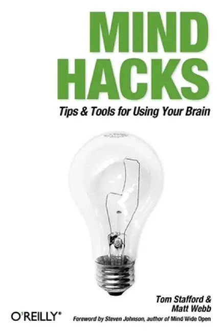 Mind Hacks: Tips & Tools for Using Your Brain by Tom Stafford
