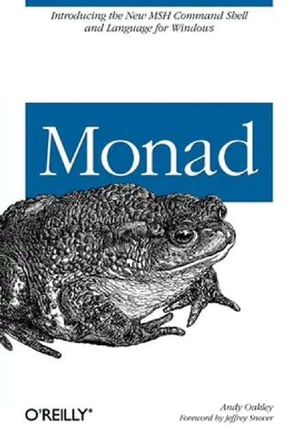 Monad: Introducing the New MSH Command Shell and Language for Windows by Andy Oakley