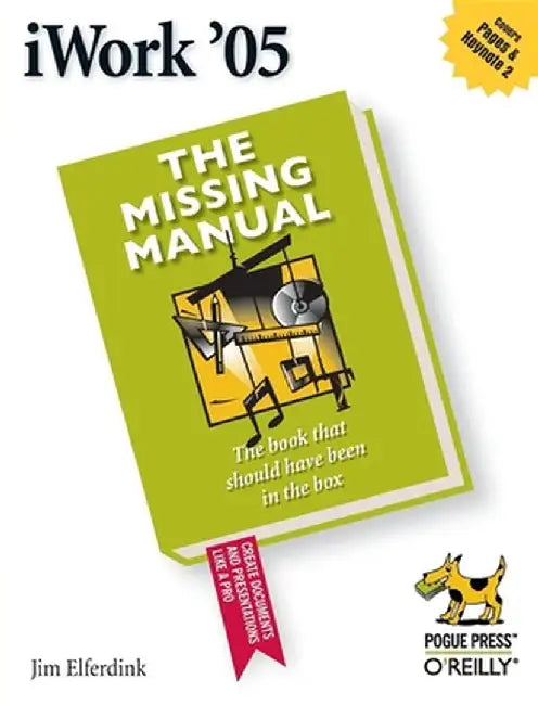 Iwork '05: The Missing Manual by Jim Elferdink