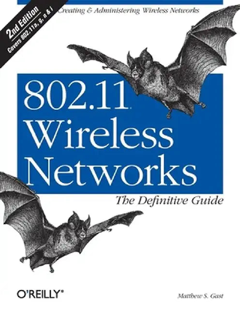 802.11 Wireless Networks: The Definitive Guide by Matthew S. Gast