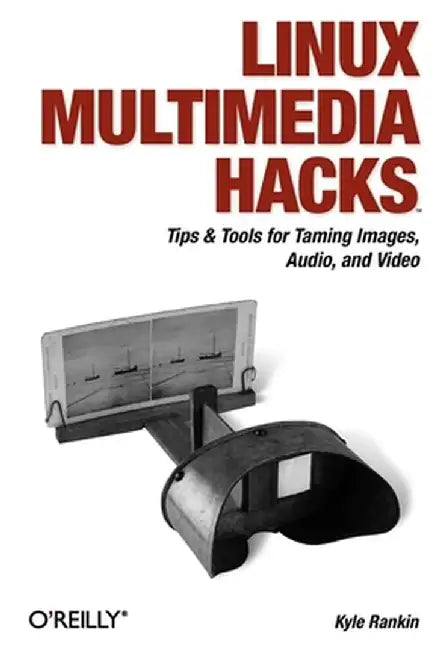 Linux Multimedia Hacks by Kyle Rankin