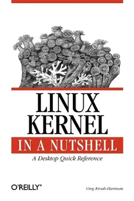 Linux Kernel in a Nutshell by Greg Kroah-Hartman