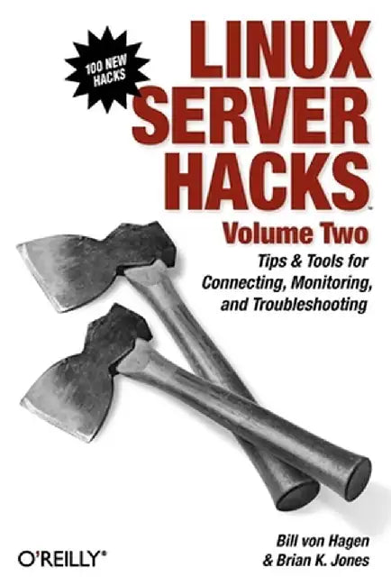 Linux Server Hacks, Volume Two: Tips & Tools for Connecting, Monitoring, and Troubleshooting by William Von Hagen