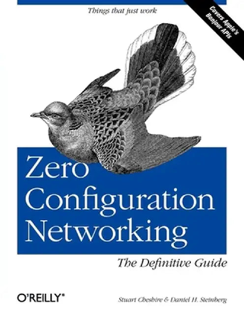 Zero Configuration Networking: The Definitive Guide by Daniel H. Steinberg
