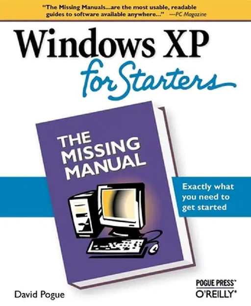 Windows XP for Starters: Exactly What You Need to Get Started by David Pogue