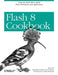 Flash 8 Cookbook: by Joey Lott