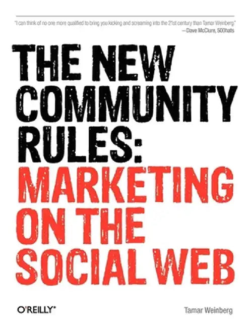 The New Community Rules: Marketing on the Social Web by Tamar Weinberg
