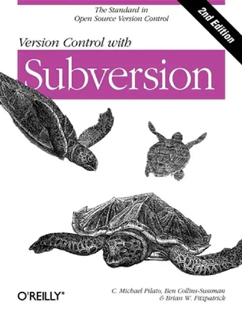 Version Control with Subversion: Next Generation Open Source Version Control by C. Michael Pilato