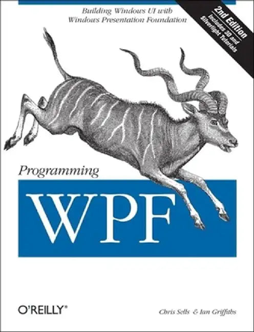 Programming Wpf: Building Windows Ui with Windows Presentation Foundation by Chris Sells