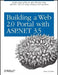 Building a Web 2.0 Portal with ASP.Net 3.5: Learn How to Build a State-Of-The-Art Ajax Start Page Using ASP.Net, .Net 3.5, Linq, Windows Wf, and More by Omar Al Zabir