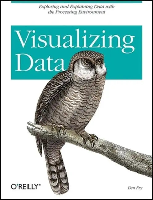 Visualizing Data by Ben Fry