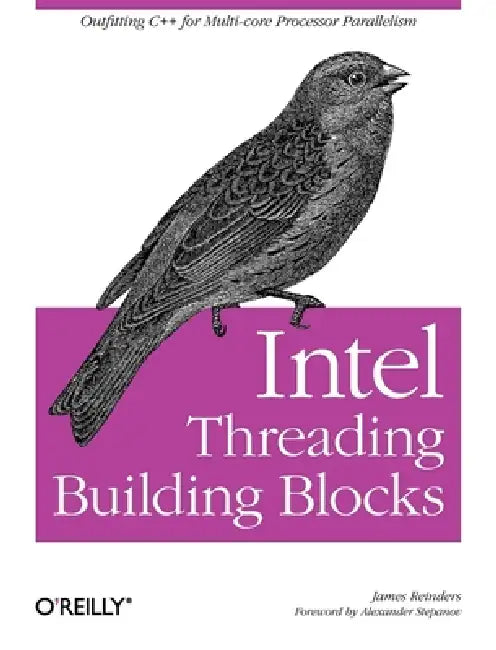 Intel Threading Building Blocks: Outfitting C++ for Multi-Core Processor Parallelism by James Reinders