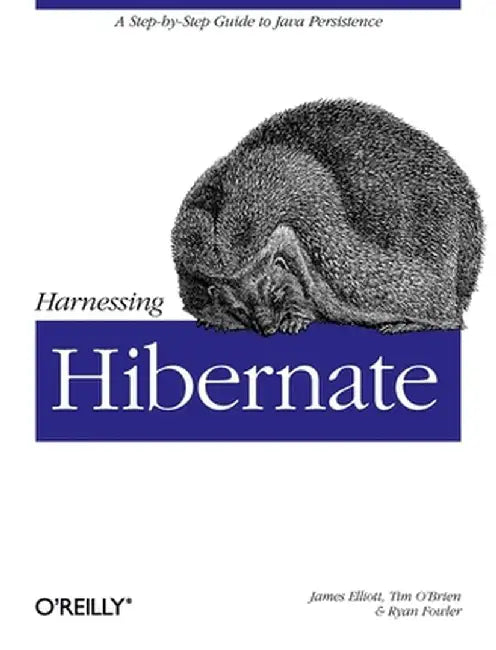 Harnessing Hibernate by James Elliott