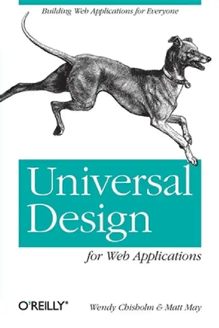 Universal Design for Web Applications: Web Applications That Reach Everyone by Wendy Chisholm