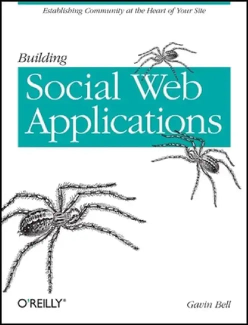 Building Social Web Applications: Establishing Community at the Heart of Your Site by Gavin Bell