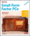 Make Projects: Small Form Factor PCs by Duane Wessels