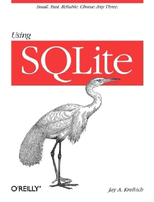 Using SQLite: Small. Fast. Reliable. Choose Any Three. by Jay A. Kreibich