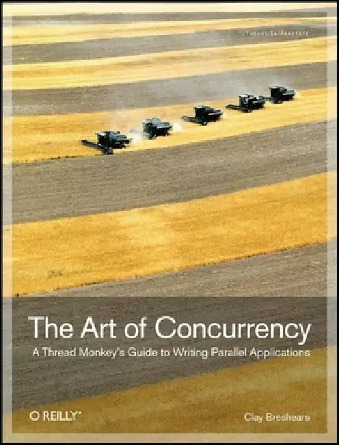 The Art of Concurrency: A Thread Monkey's Guide to Writing Parallel Applications by Clay Breshears
