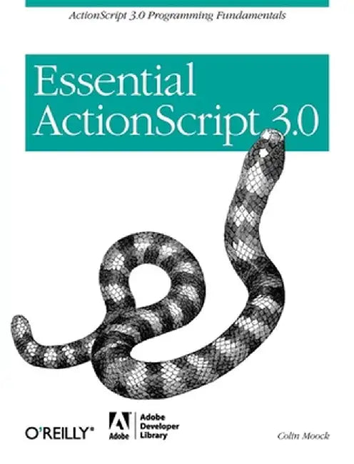Essential ActionScript 3.0 by Colin Moock