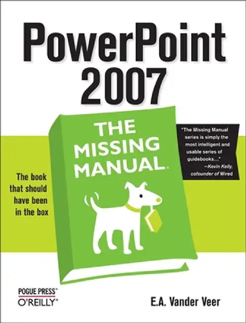 PowerPoint 2007: The Missing Manual by E. A. Veer