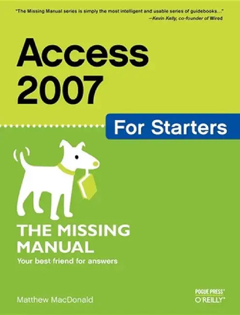 Access 2007 for Starters: The Missing Manual by Matthew MacDonald