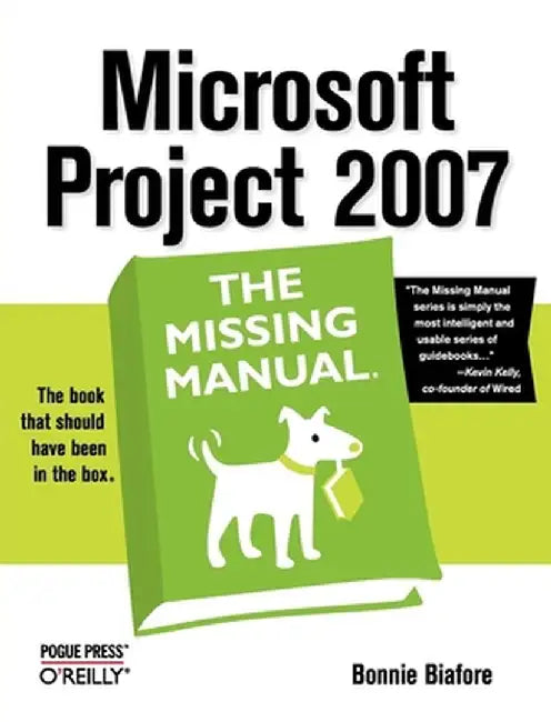 Microsoft Project 2007: The Missing Manual by Bonnie Biafore
