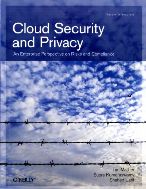 Cloud Security and Privacy: An Enterprise Perspective on Risks and Compliance by Tim Mather, Subra Kumaraswamy, Shahed Latif