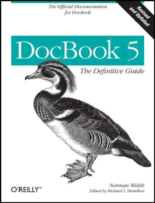 DocBook 5: The Definitive Guide: The Official Documentation for DocBook by Norman Walsh, Richard L. Hamilton