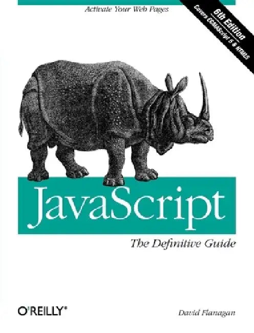JavaScript: The Definitive Guide by David Flanagan