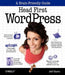 Head First Wordpress: A Brain-Friendly Guide to Creating Your Own Custom Wordpress Blog by Jeff Siarto