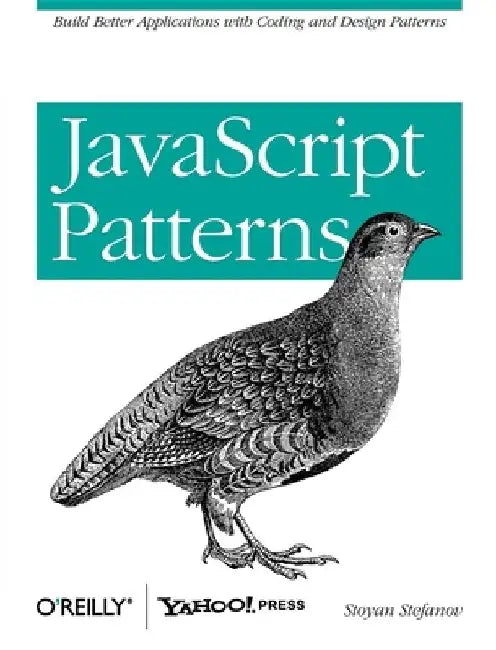 JavaScript Patterns: Build Better Applications with Coding and Design Patterns by Stoyan Stefanov