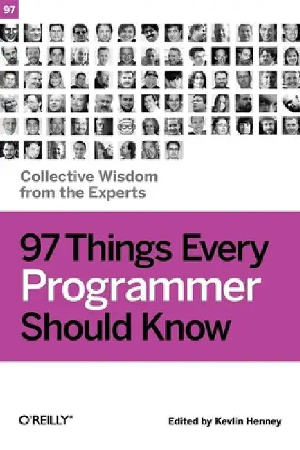 97 Things Every Programmer Should Know: Collective Wisdom from the Experts by Kevlin Henney