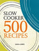 Slow Cooker: 500 Recipes by Sara Lewis