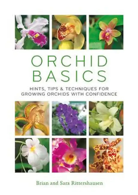Orchid Basics: Hints, Tips & Techniques to Growing Orchids with Confidence by Brian Rittershausen