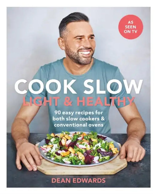 Cook Slow: Light & Healthy: 90 Fresh and Flavour-Packed Recipes for Both Slow Cookers & Conventional Ovens by Dean Edwards