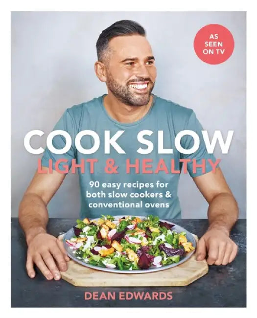 Cook Slow: Light & Healthy: 90 Fresh and Flavour-Packed Recipes for Both Slow Cookers & Conventional Ovens by Dean Edwards