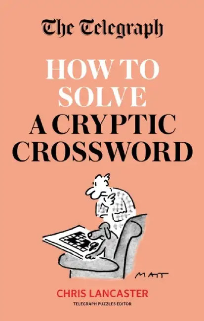 The Telegraph: How To Solve a Cryptic Crossword by Telegraph Media Group Ltd