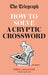 The Telegraph: How To Solve a Cryptic Crossword by Telegraph Media Group Ltd