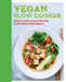 Vegan Slow Cooking: Over 70 Delicious Recipes for Stress-Free Vegan and Vegetarian Slow Cooking by Hamlyn