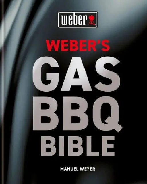 Weber's Gas Barbecue Bible by Manuel Weyer