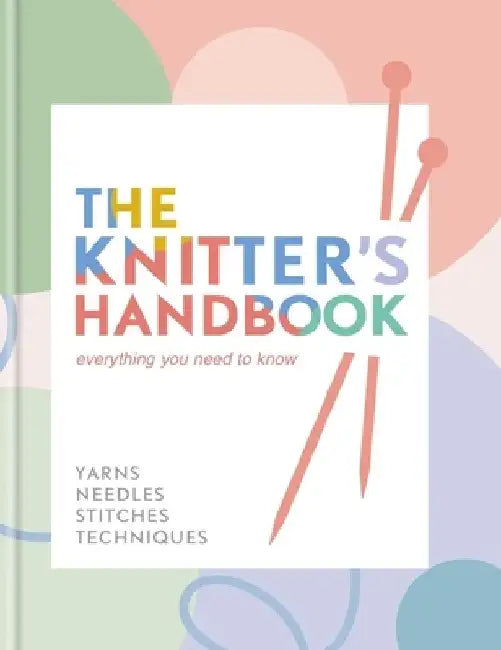 The Knitter's Handbook: Everything You Need to Know by Eleanor Van Zandt