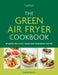 The Green Air Fryer Cookbook: 80 Quick and Tasty Vegan and Vegetarian Recipes by Denise Smart